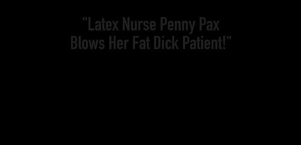  Latex Nurse Penny Pax Blows Her Fat Dick Patient!